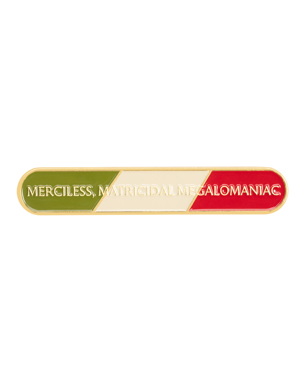 MERCILESS, MATRICIDAL, MEGALOMANIC SHIELD