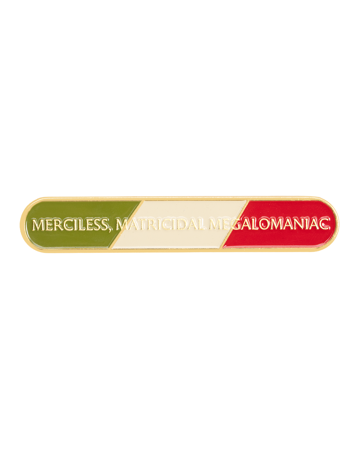MERCILESS, MATRICIDAL, MEGALOMANIC SHIELD