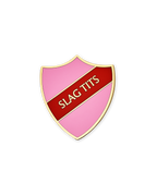 SLAG TITS SHIELD